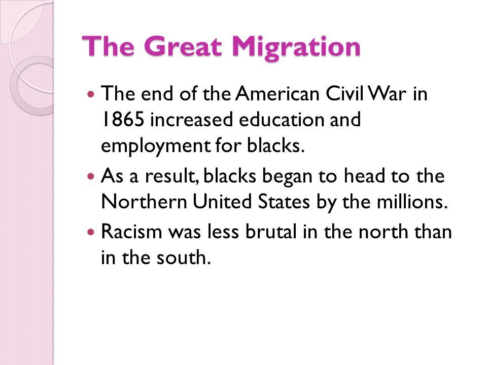 The Great Migration The end of the American Civil War in 1865 increased education and employment for blacks.