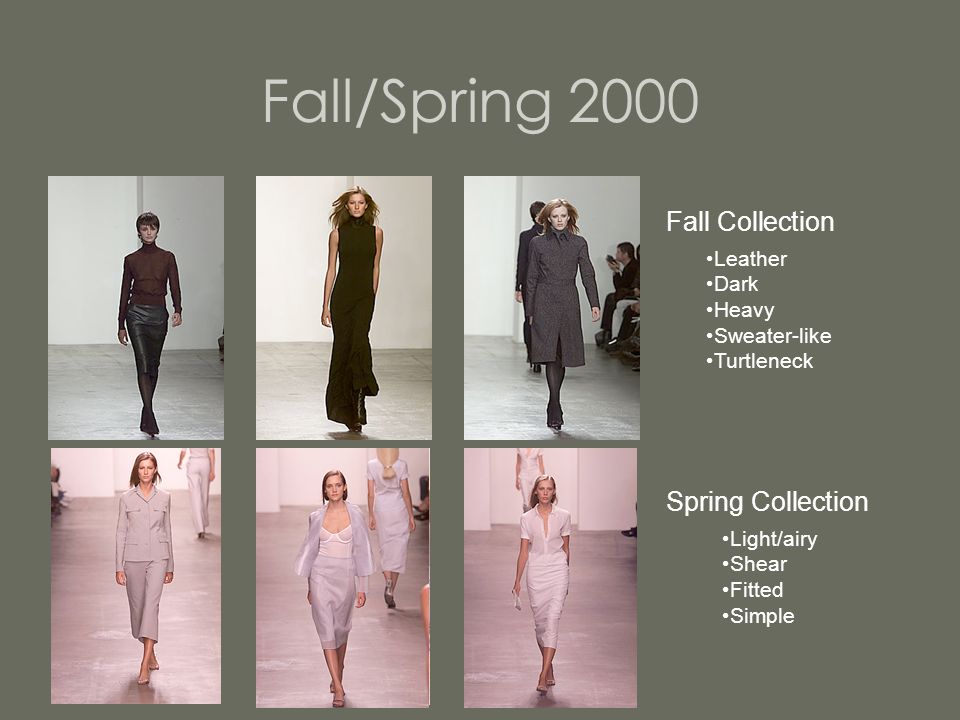 Fall/Spring 2000 Fall Collection Spring Collection Leather Dark Heavy Sweater-like Turtleneck Light/airy Shear Fitted Simple