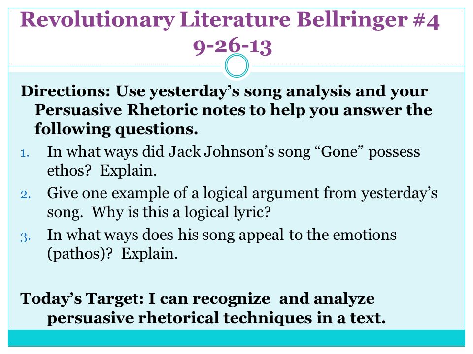Revolutionary Literature Bellringer # Directions: Use yesterday’s song analysis and your Persuasive Rhetoric notes to help you answer the following questions.