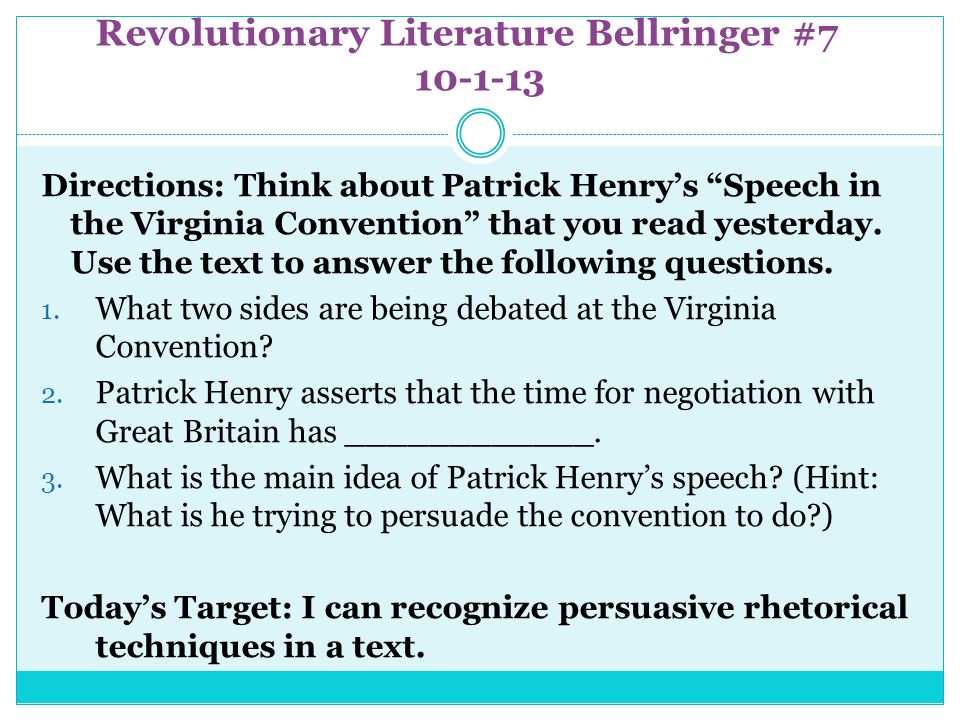 Revolutionary Literature Bellringer # Directions: Think about Patrick Henry’s Speech in the Virginia Convention that you read yesterday.