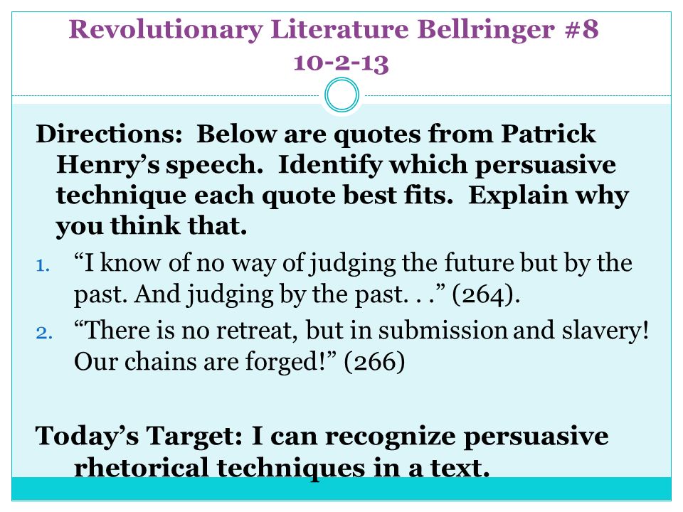 Revolutionary Literature Bellringer # Directions: Below are quotes from Patrick Henry’s speech.