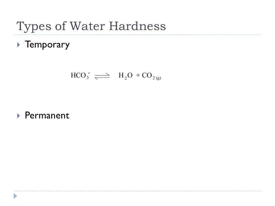 Types of Water Hardness  Temporary  Permanent