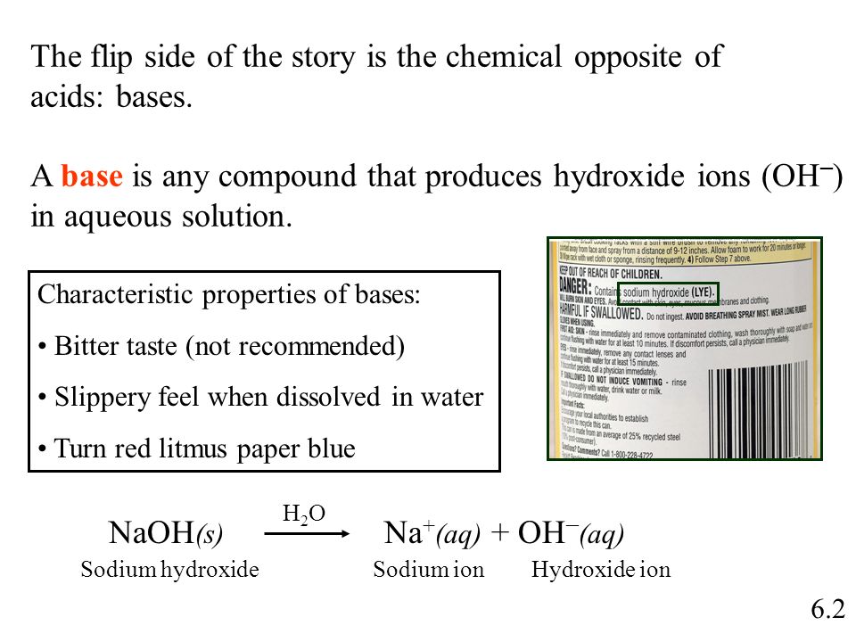 6.2 The flip side of the story is the chemical opposite of acids: bases.