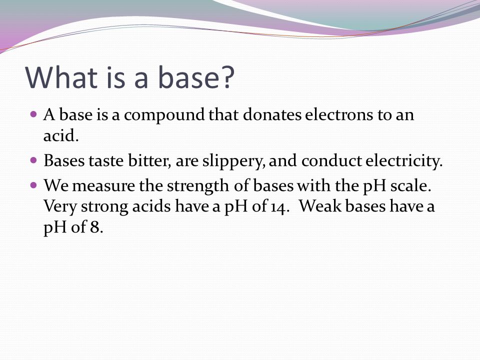 What is a base. A base is a compound that donates electrons to an acid.
