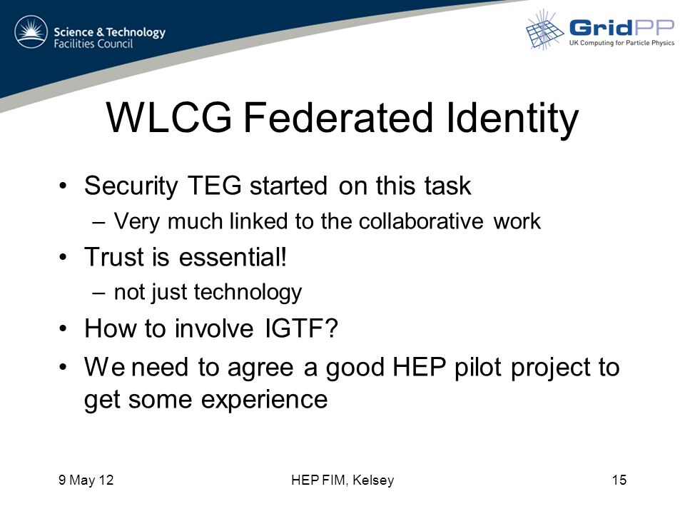 WLCG Federated Identity Security TEG started on this task –Very much linked to the collaborative work Trust is essential.