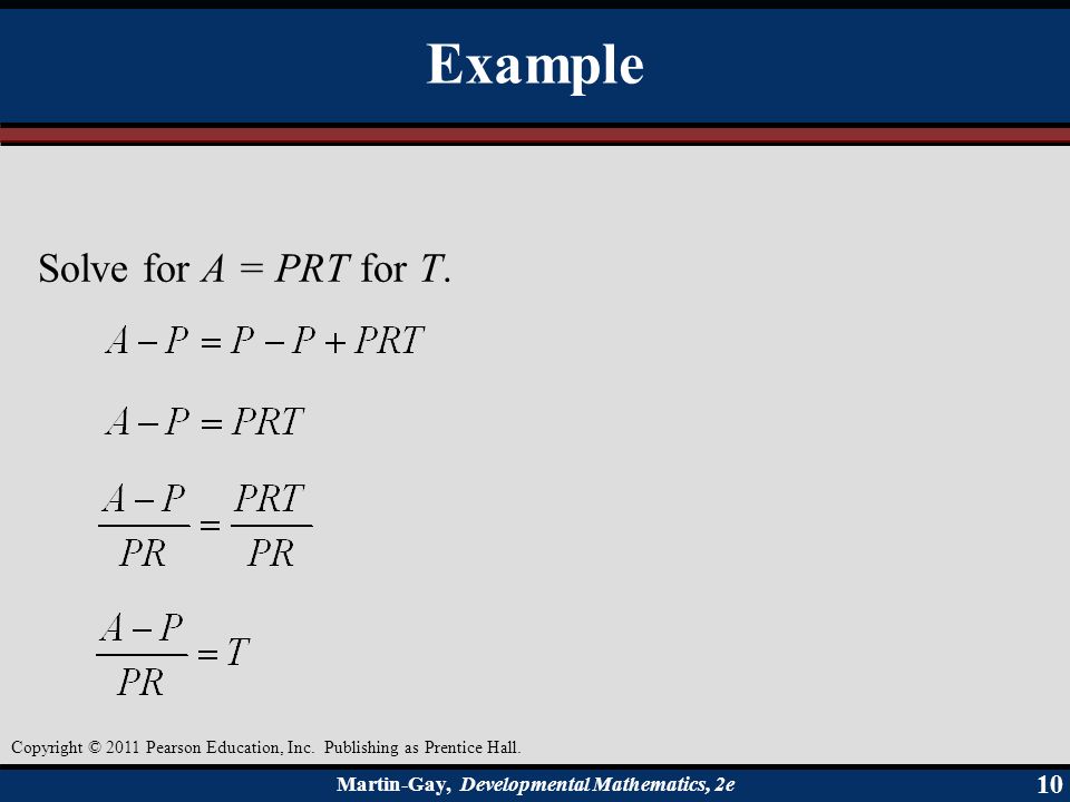 Martin-Gay, Developmental Mathematics, 2e 10 Example Solve for A = PRT for T.