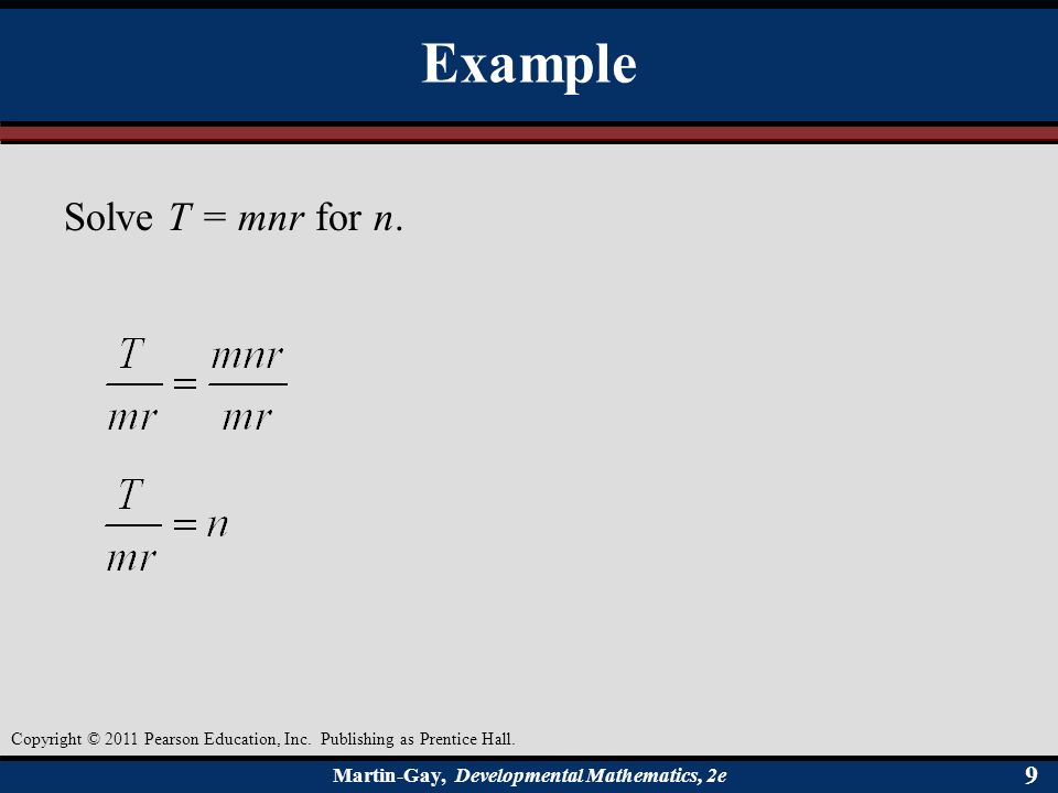 Martin-Gay, Developmental Mathematics, 2e 99 Example Solve T = mnr for n.