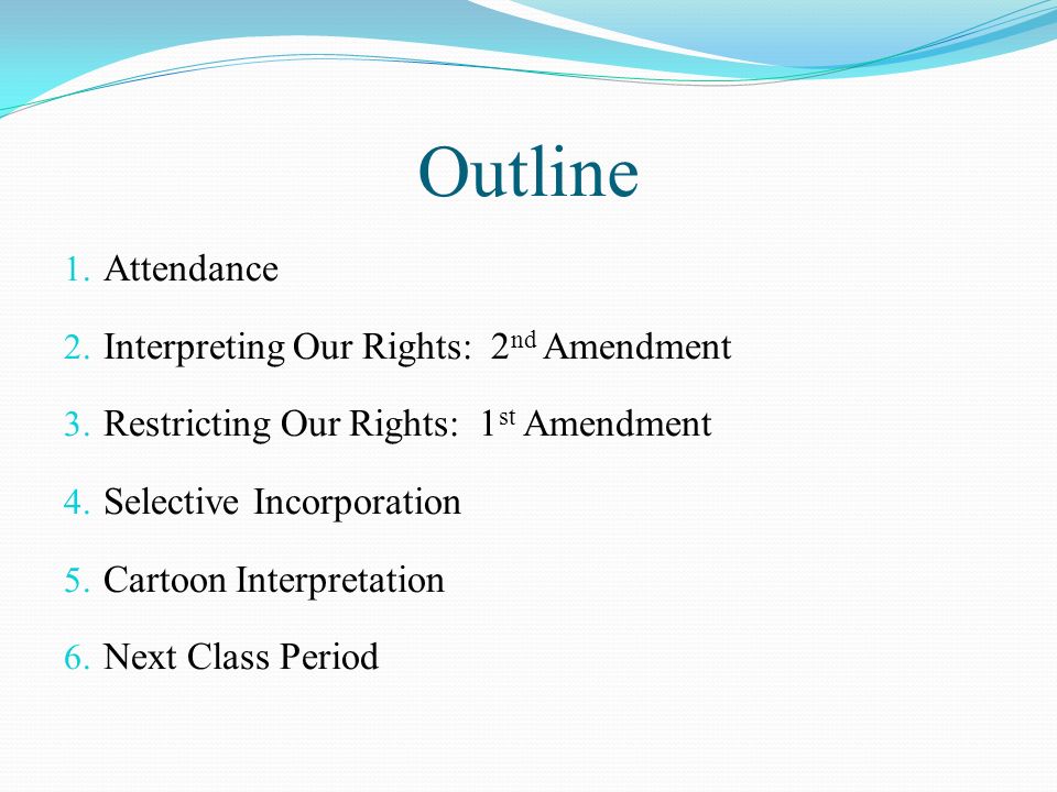Outline 1. Attendance 2. Interpreting Our Rights: 2 nd Amendment 3.
