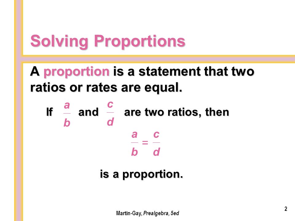 A proportion is a statement that two ratios or rates are equal.