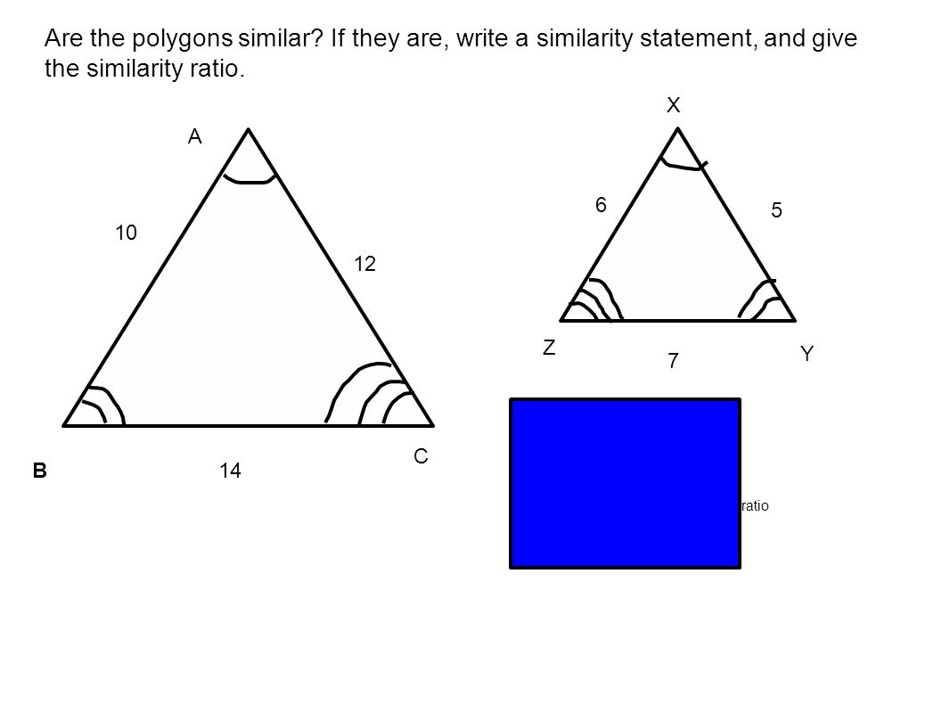 10 B A C Are the polygons similar.