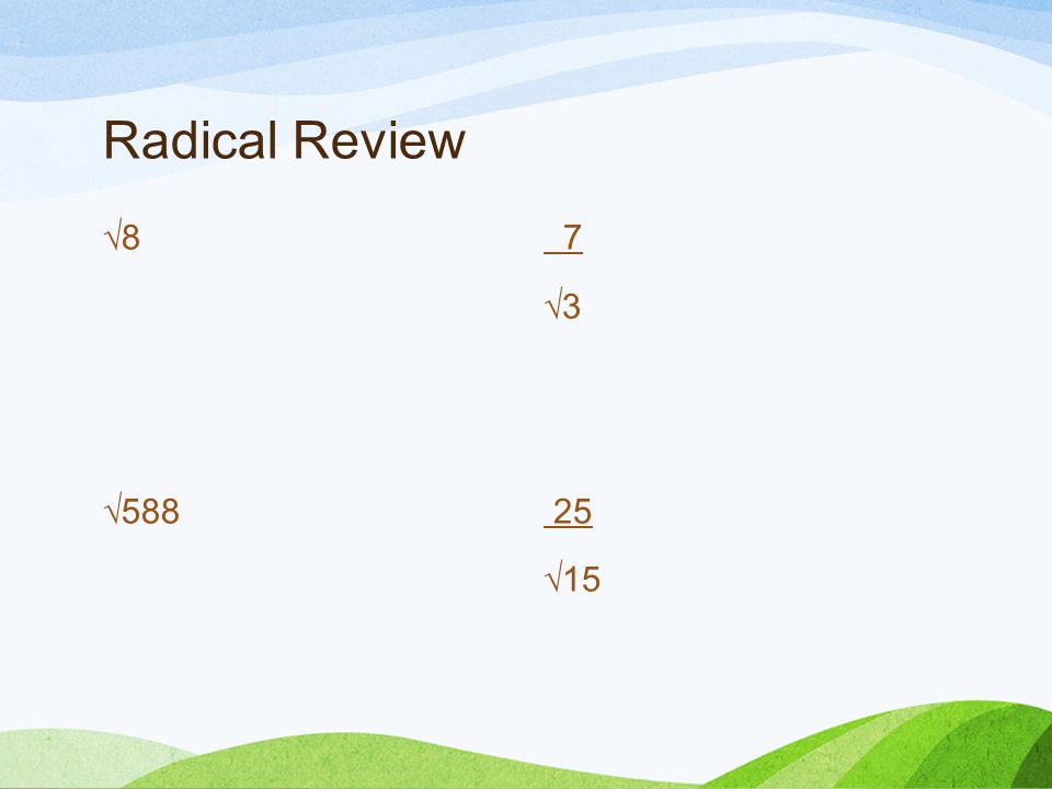 Radical Review √8 √588 7 √3 25 √15