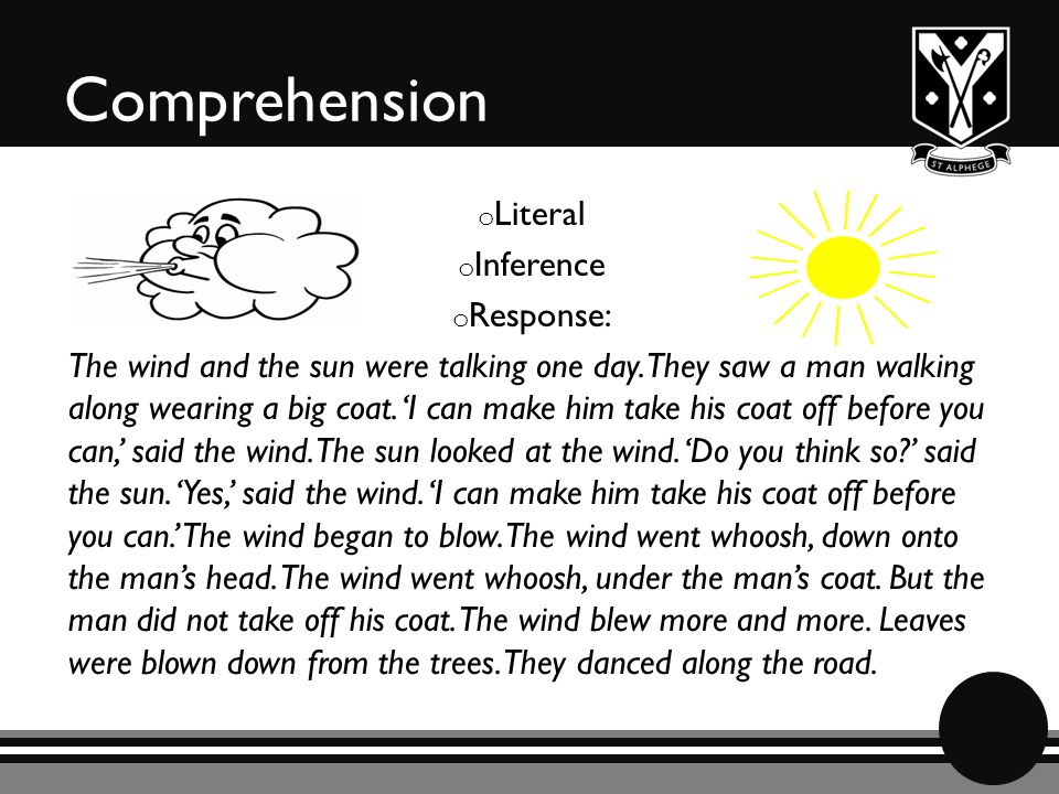 Comprehension o Literal o Inference o Response: The wind and the sun were talking one day.