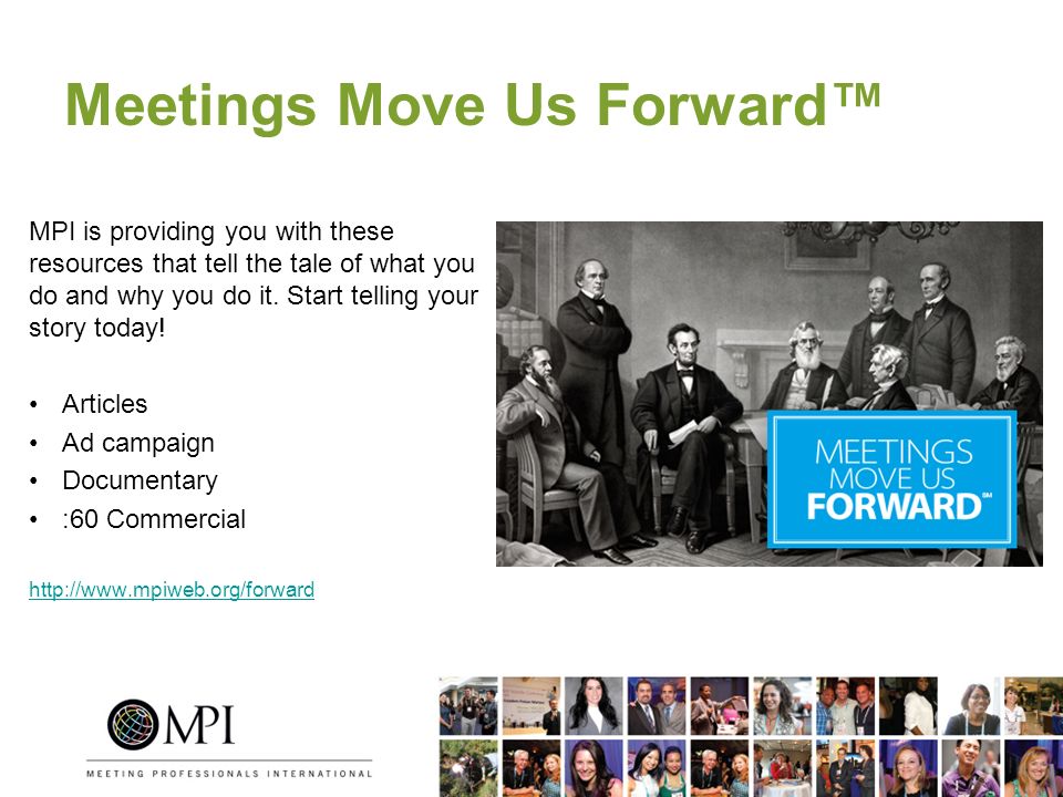 Meetings Move Us Forward™ MPI is providing you with these resources that tell the tale of what you do and why you do it.
