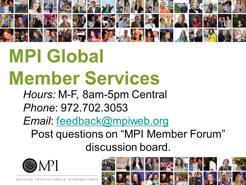 MPI Global Member Services 31 Hours: M-F, 8am-5pm Central Phone: Post questions on MPI Member Forum discussion board.