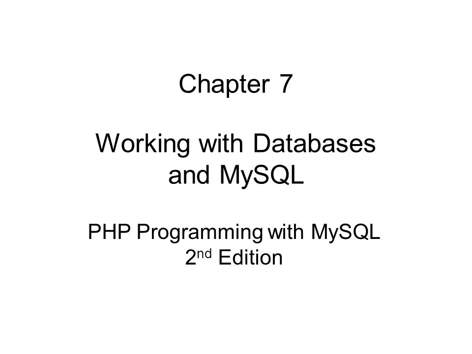 Chapter 7 Working with Databases and MySQL PHP Programming with MySQL 2 ...