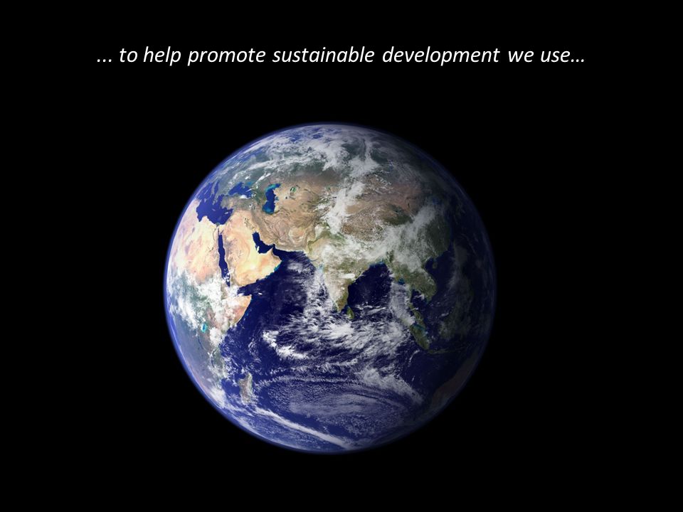... to help promote sustainable development we use…