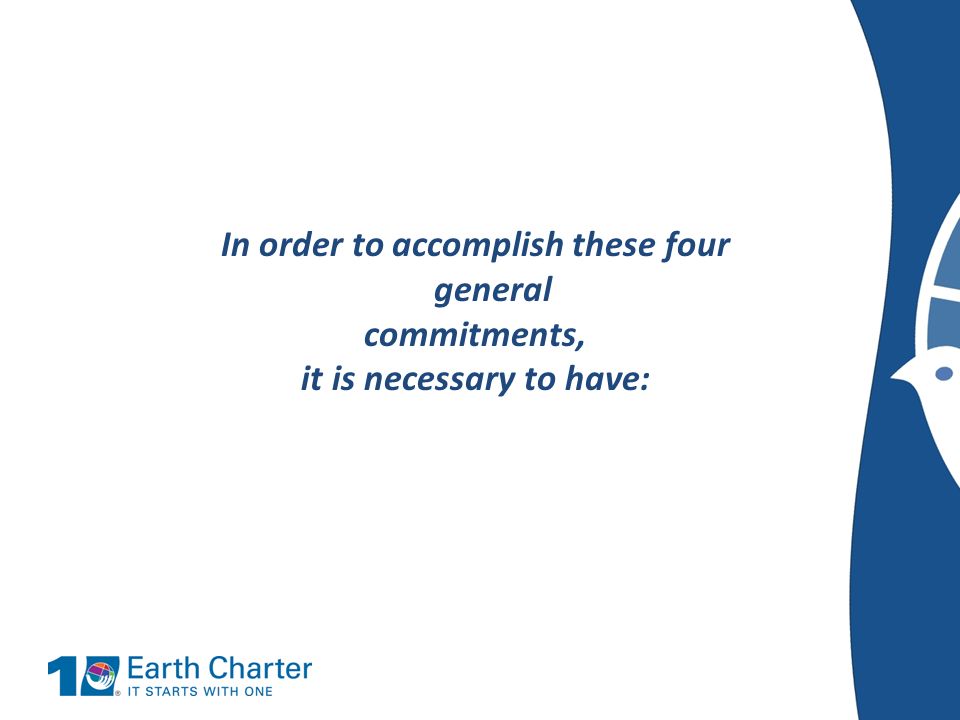 In order to accomplish these four general commitments, it is necessary to have: