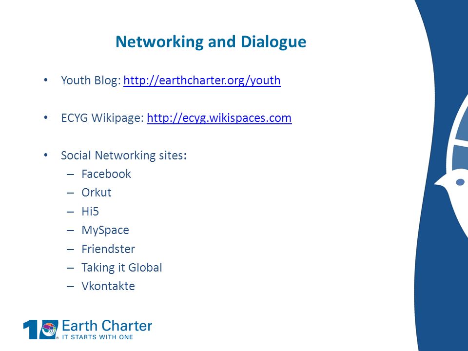 Networking and Dialogue Youth Blog:     ECYG Wikipage:   Social Networking sites: – Facebook – Orkut – Hi5 – MySpace – Friendster – Taking it Global – Vkontakte
