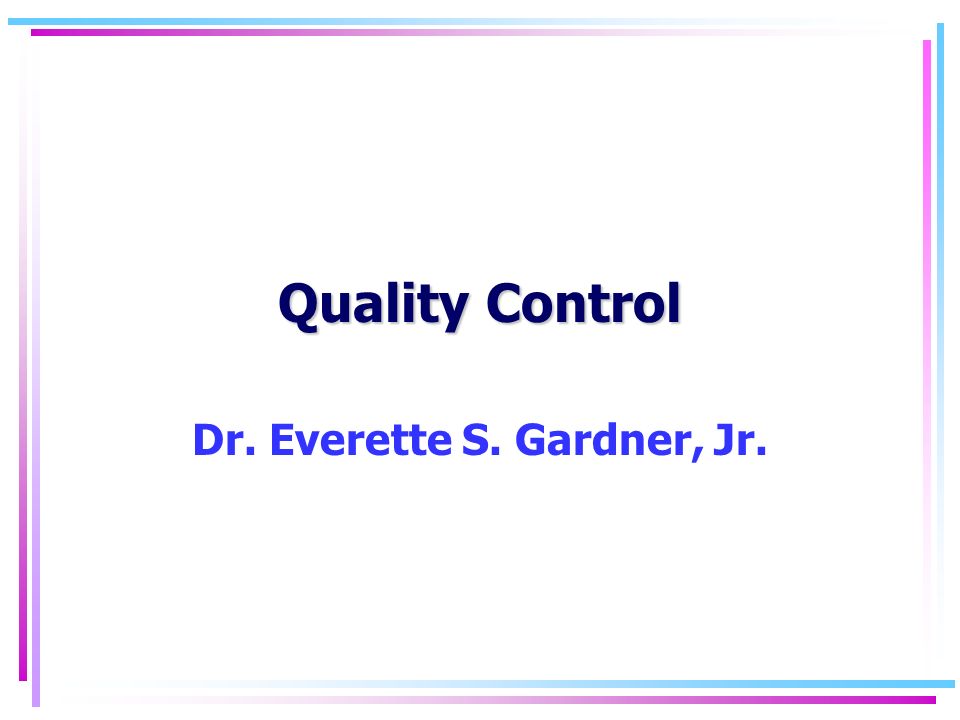 Quality Control Dr. Everette S. Gardner, Jr.
