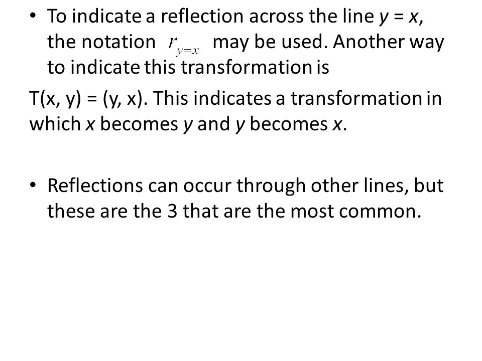 To indicate a reflection across the line y = x, the notation may be used.