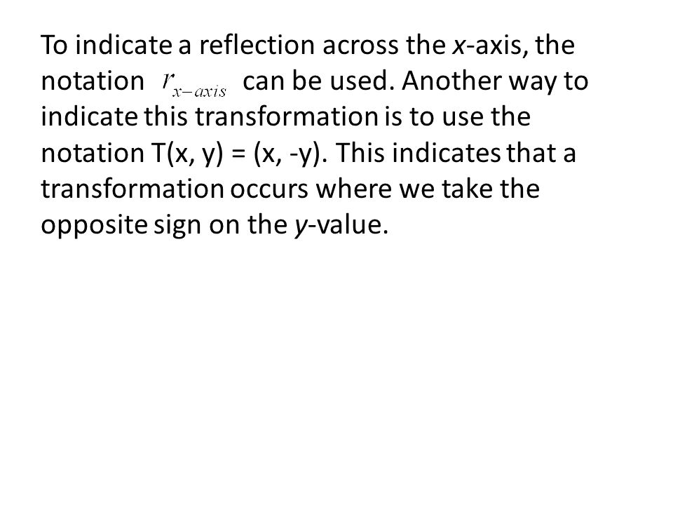 To indicate a reflection across the x-axis, the notation can be used.