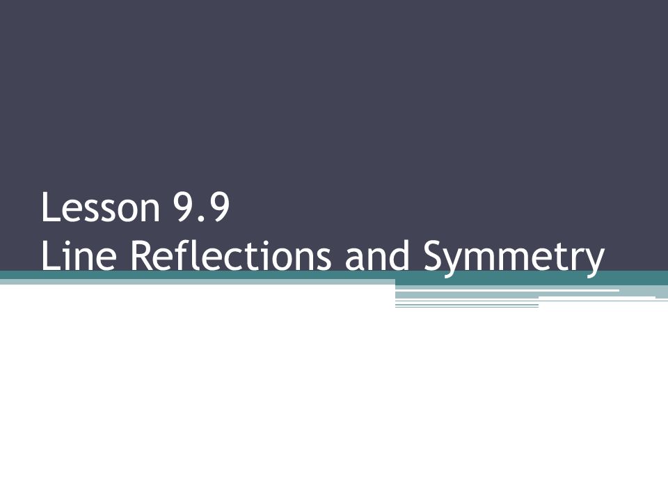 Lesson 9.9 Line Reflections and Symmetry