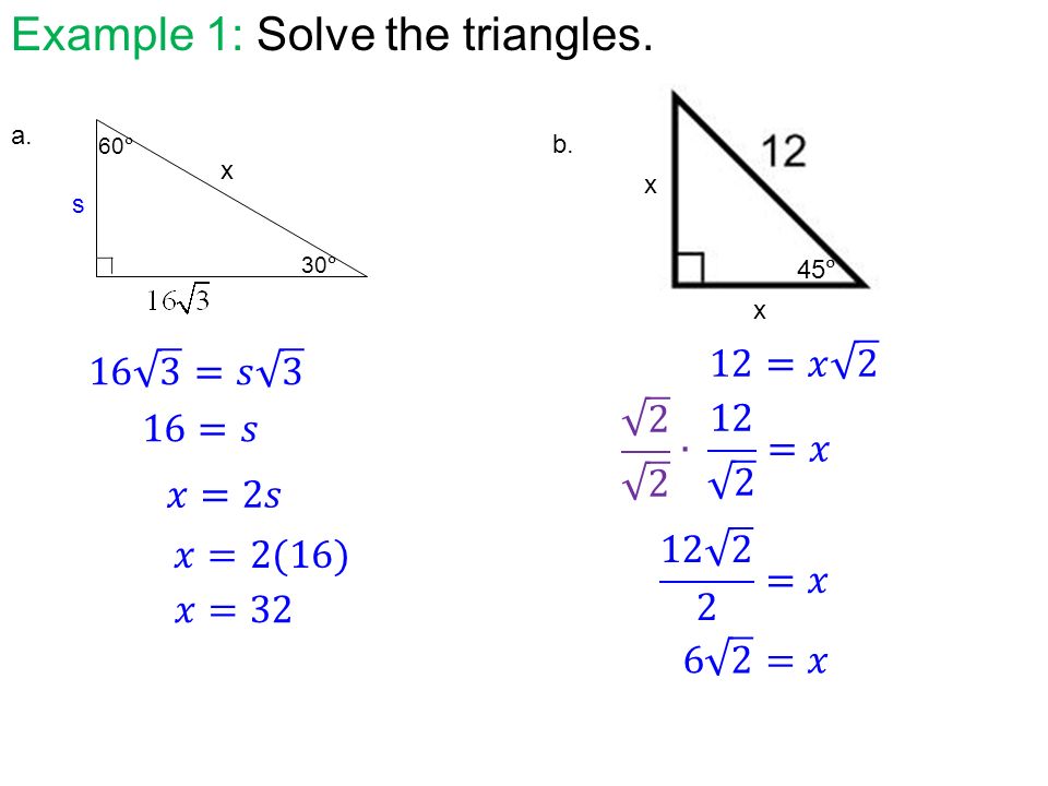 60 30 x 45 x x Example 1: Solve the triangles. a. b. s