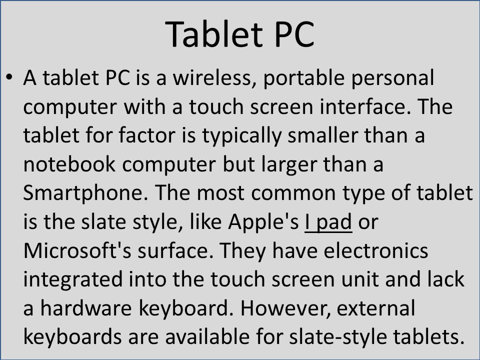 Tablet PC A tablet PC is a wireless, portable personal computer with a touch screen interface.