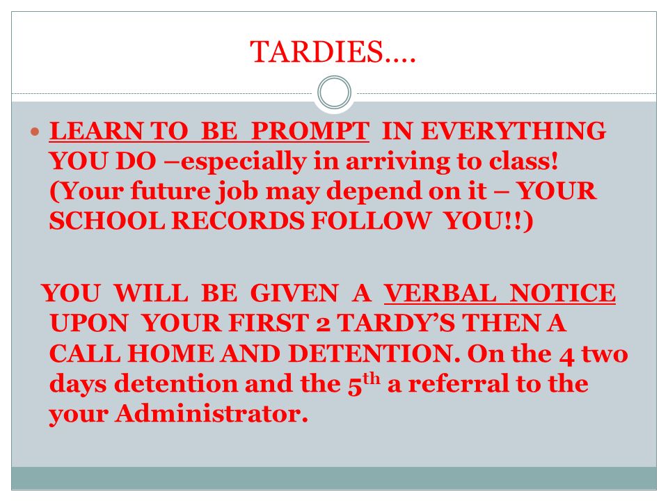TARDIES…. LEARN TO BE PROMPT IN EVERYTHING YOU DO –especially in arriving to class.