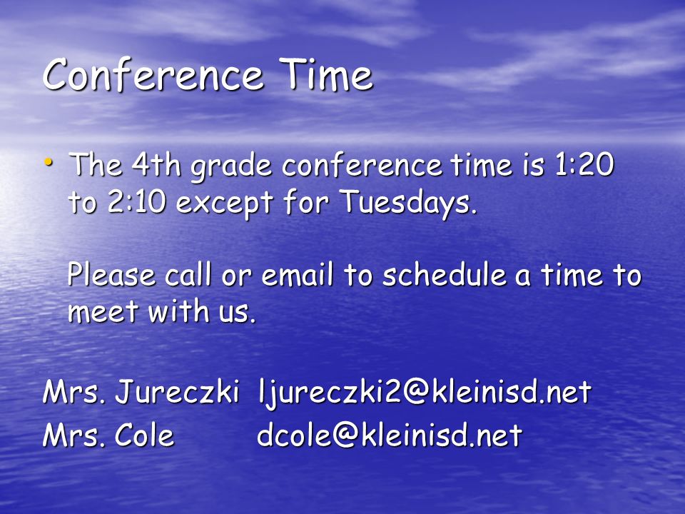 Conference Time The 4th grade conference time is 1:20 to 2:10 except for Tuesdays.
