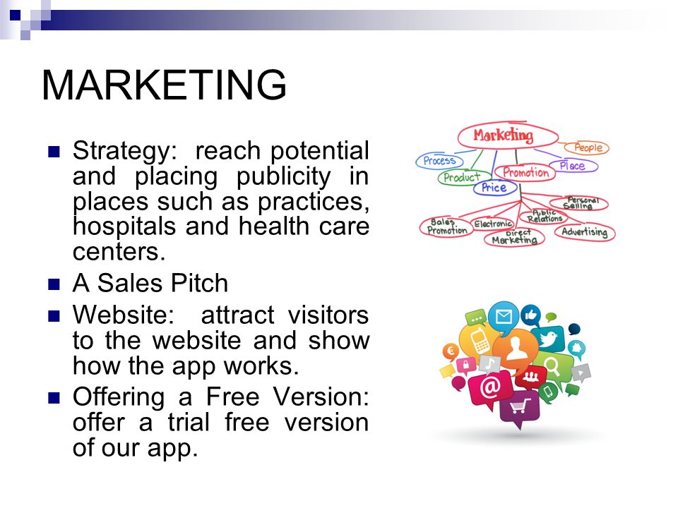 MARKETING Strategy: reach potential and placing publicity in places such as practices, hospitals and health care centers.