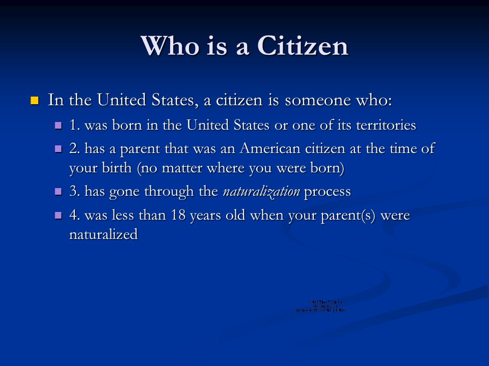 Who is a Citizen In the United States, a citizen is someone who: In the United States, a citizen is someone who: 1.