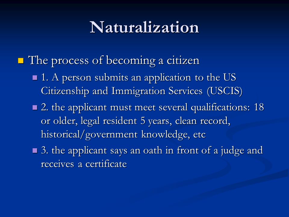 Naturalization The process of becoming a citizen The process of becoming a citizen 1.