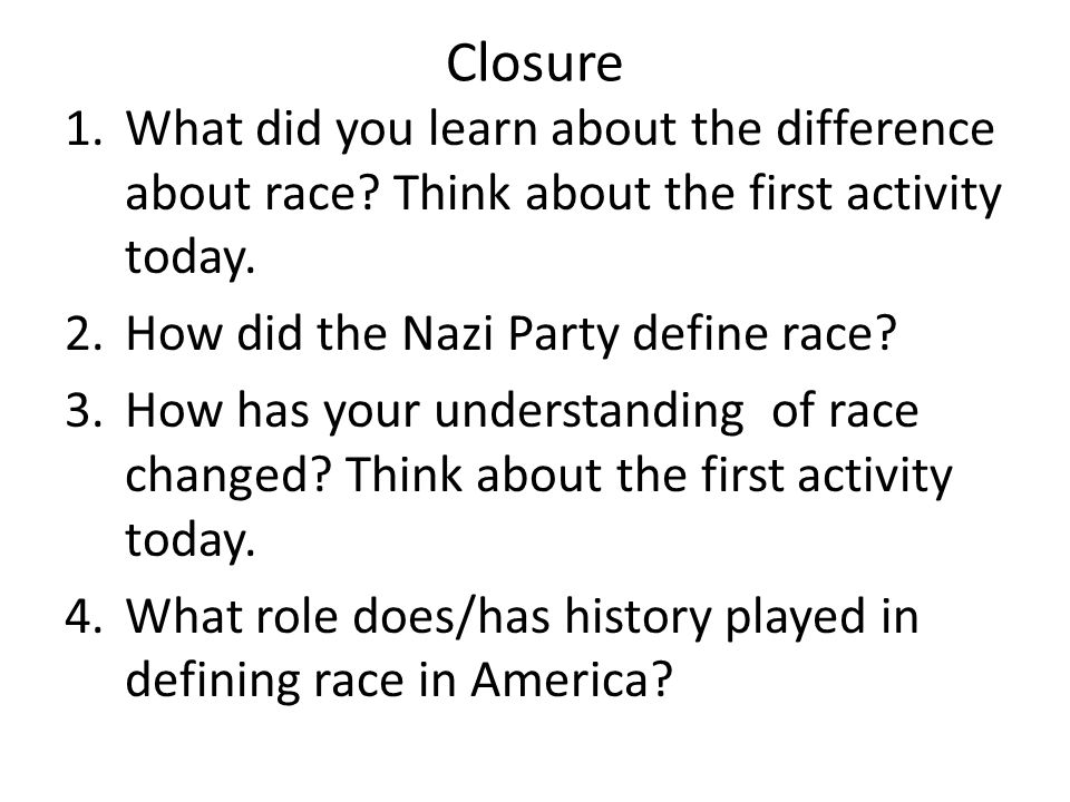 Closure 1.What did you learn about the difference about race.