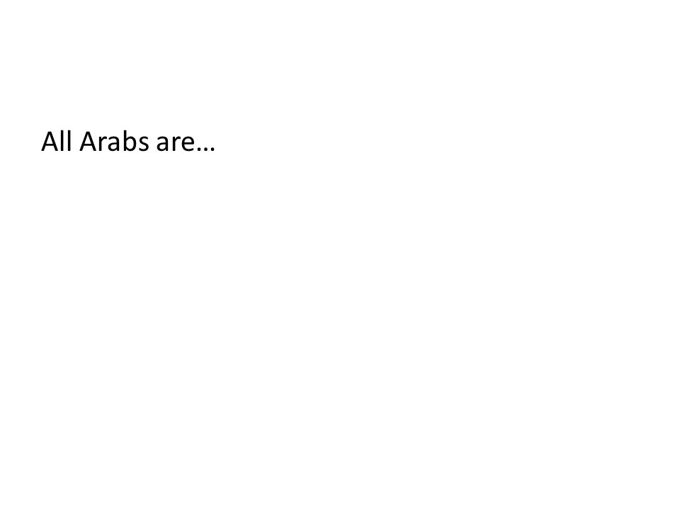 All Arabs are…