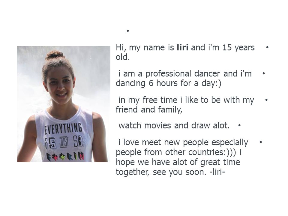 Hi, my name is liri and i m 15 years old.