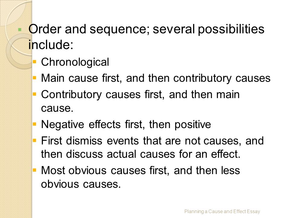  Order and sequence; several possibilities include:  Chronological  Main cause first, and then contributory causes  Contributory causes first, and then main cause.