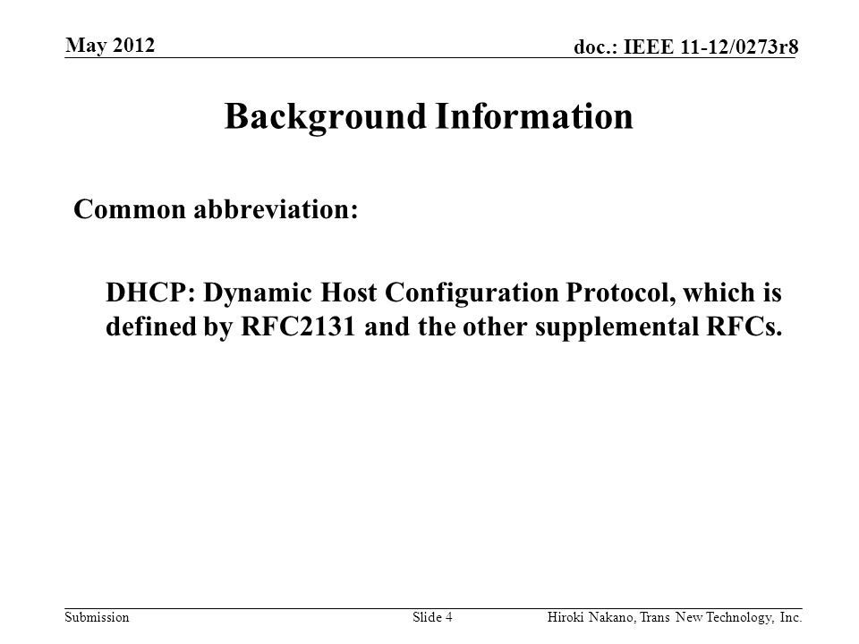 Submission doc.: IEEE 11-12/0273r8 Background Information Common abbreviation: DHCP: Dynamic Host Configuration Protocol, which is defined by RFC2131 and the other supplemental RFCs.