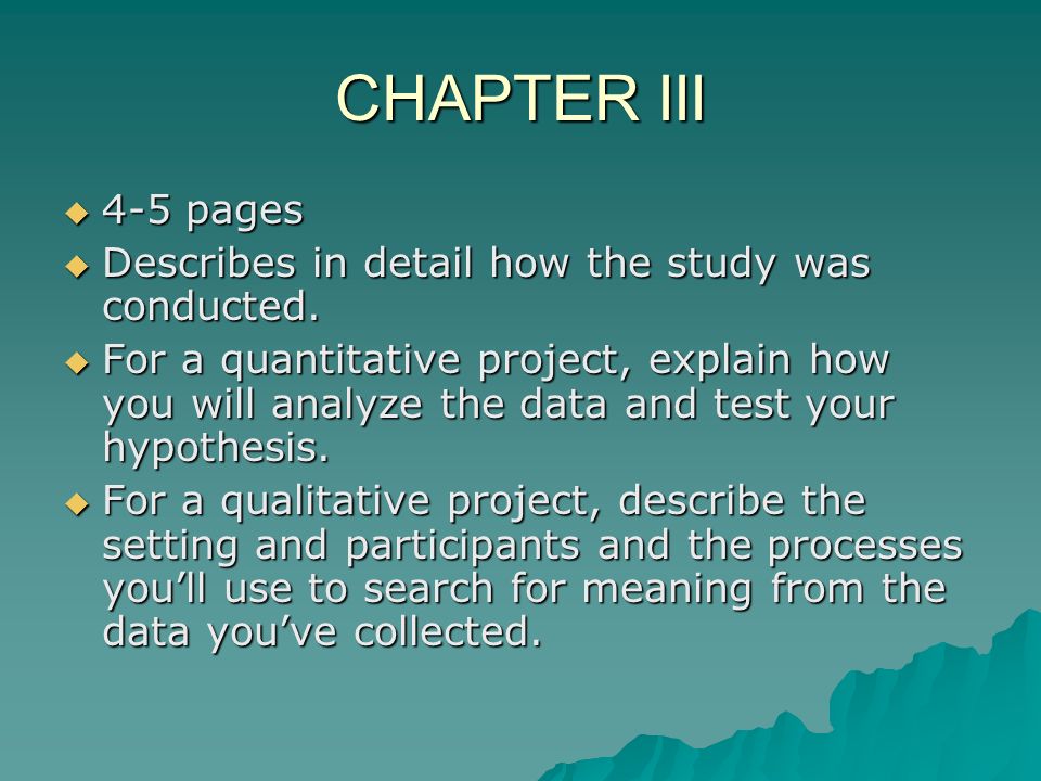  4-5 pages  Describes in detail how the study was conducted.