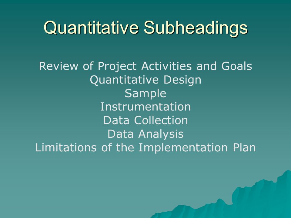 Review of Project Activities and Goals Quantitative Design Sample Instrumentation Data Collection Data Analysis Limitations of the Implementation Plan Quantitative Subheadings
