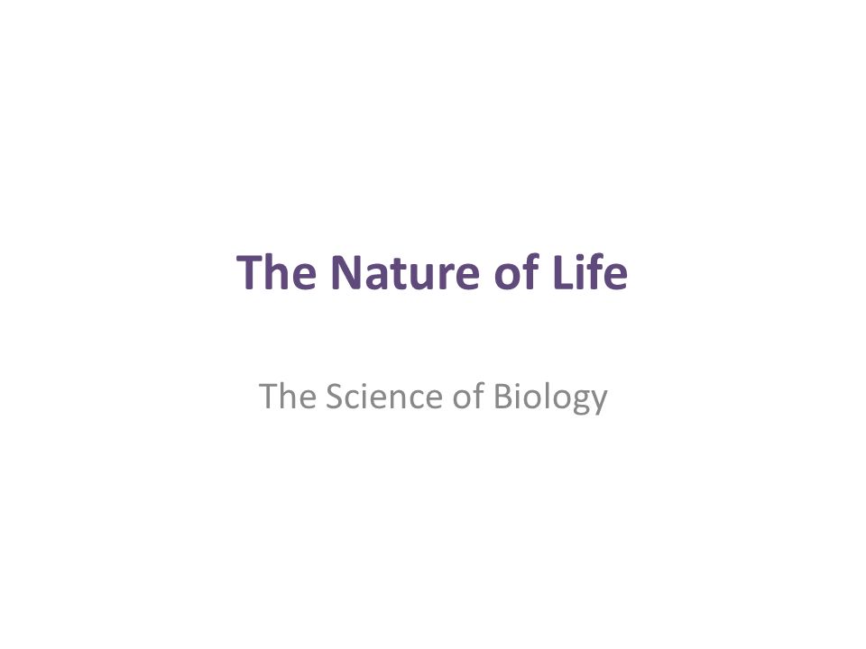 The Nature of Life The Science of Biology