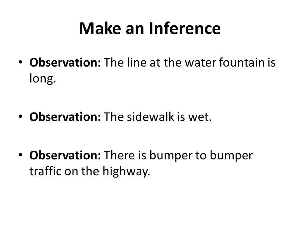 Make an Inference Observation: The line at the water fountain is long.