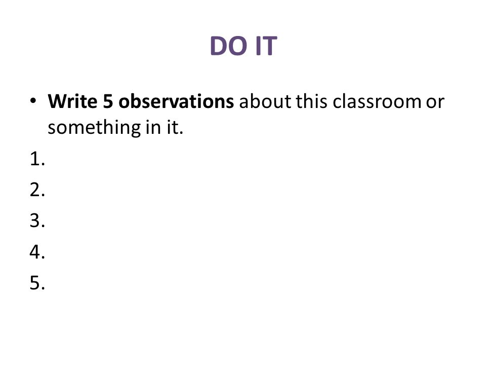 DO IT Write 5 observations about this classroom or something in it