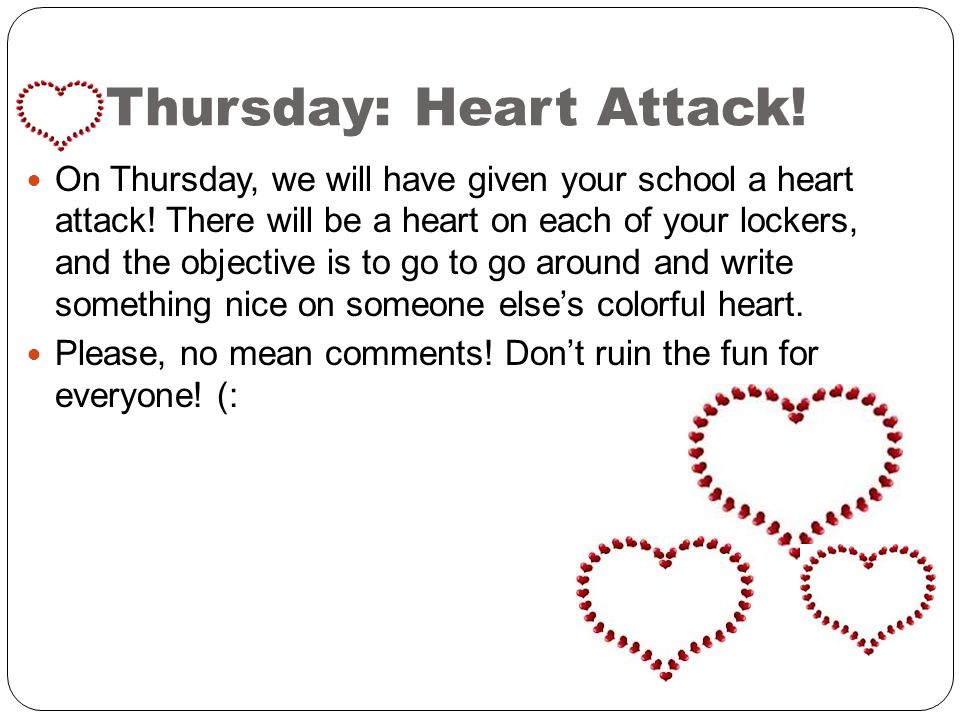 Thursday: Heart Attack. On Thursday, we will have given your school a heart attack.