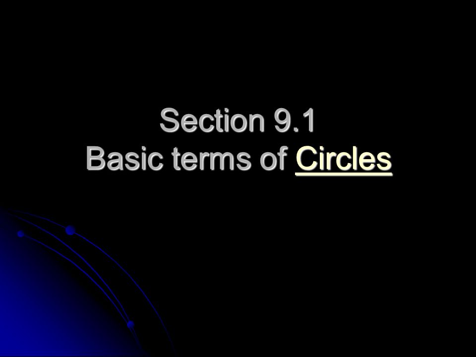 Section 9.1 Basic terms of Circles Circles