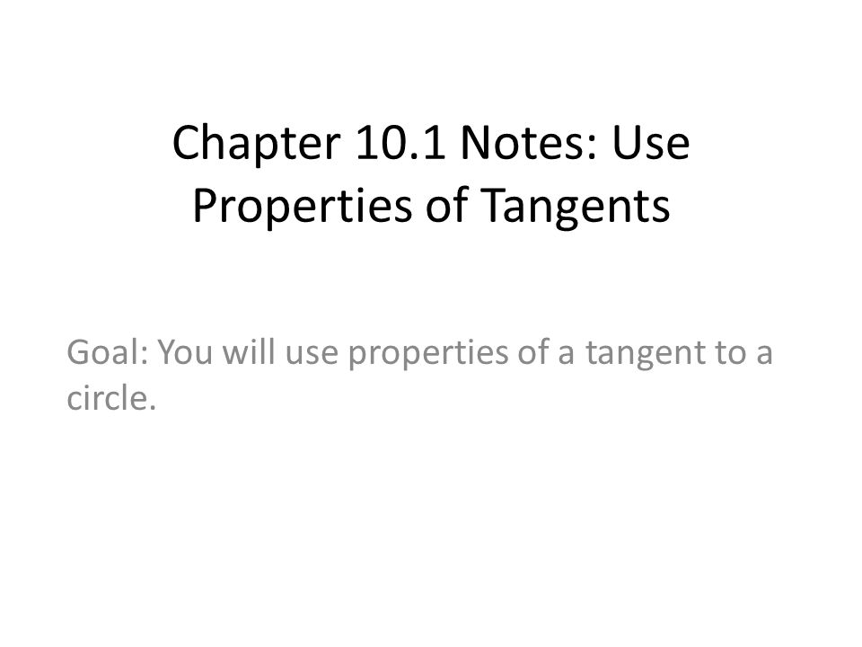 Chapter 10.1 Notes: Use Properties of Tangents Goal: You will use properties of a tangent to a circle.