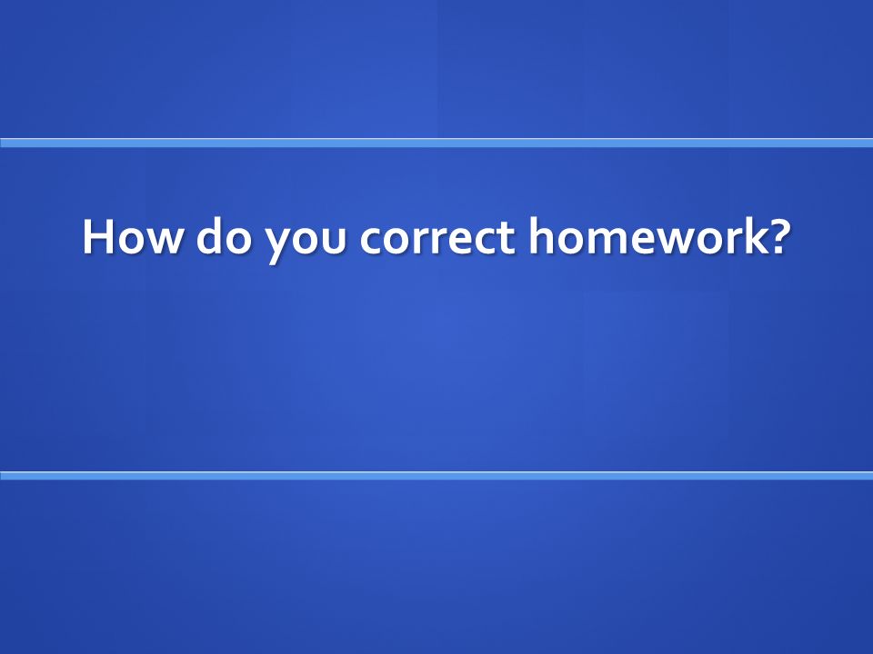 How do you correct homework