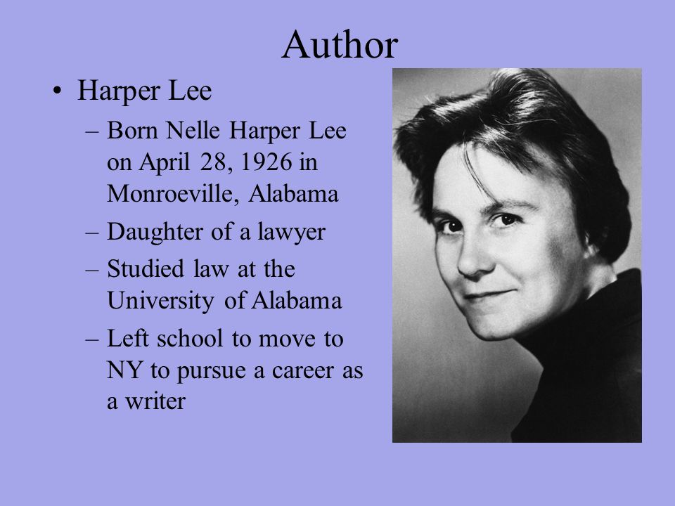 To Kill a Mockingbird By Harper Lee. Author Harper Lee –Born Nelle Harper  Lee on April 28, 1926 in Monroeville, Alabama –Daughter of a lawyer  –Studied. - ppt download