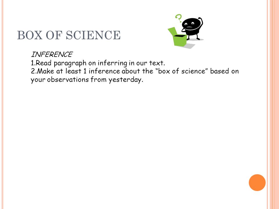 BOX OF SCIENCE INFERENCE 1.Read paragraph on inferring in our text.