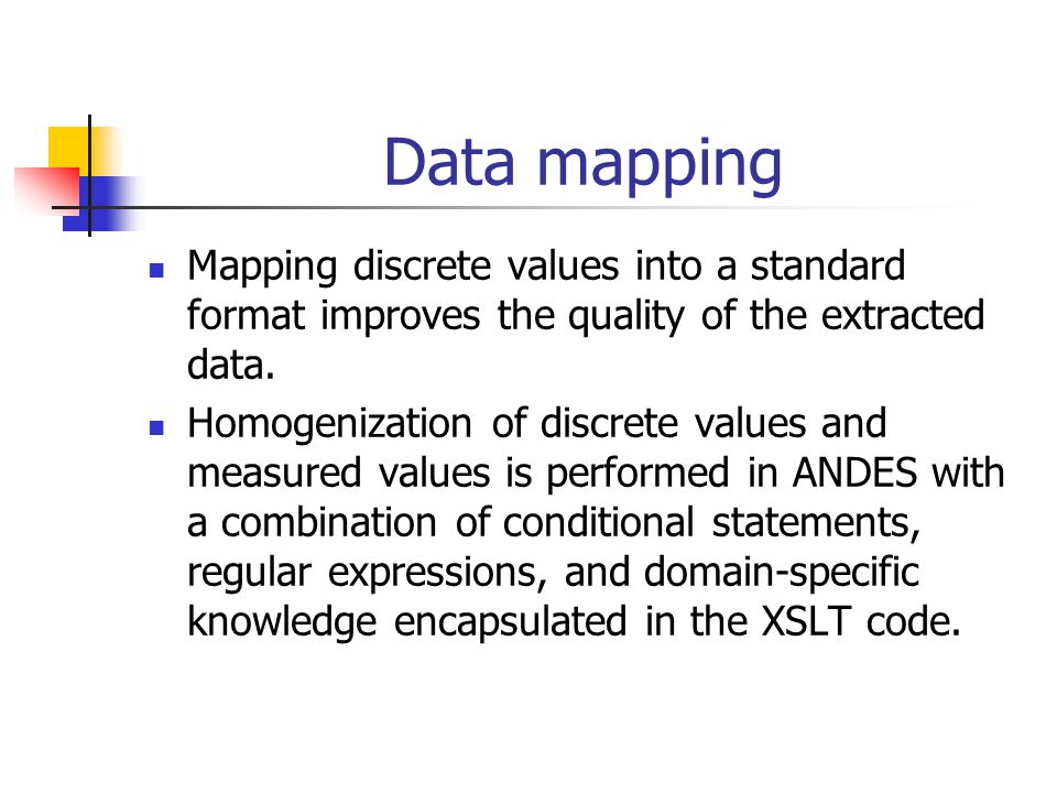 Data mapping Mapping discrete values into a standard format improves the quality of the extracted data.